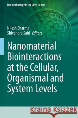 Nanomaterial Biointeractions at the Cellular, Organismal and System Levels  9783030657949 Springer International Publishing