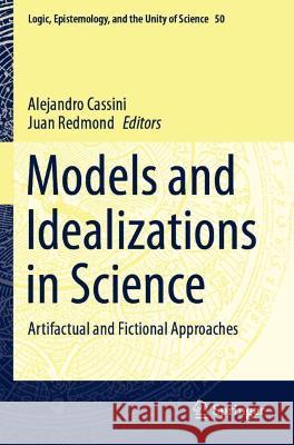 Models and Idealizations in Science: Artifactual and Fictional Approaches Cassini, Alejandro 9783030658045 Springer International Publishing