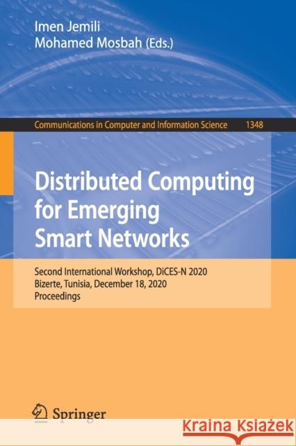 Distributed Computing for Emerging Smart Networks: Second International Workshop, Dices-N 2020, Bizerte, Tunisia, December 18, 2020, Proceedings Imen Jemili Mohamed Mosbah 9783030658090 Springer