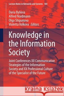 Knowledge in the Information Society: Joint Conferences XII Communicative Strategies of the Information Society and XX Professional Culture of the Spe Daria Bylieva Alfred Nordmann Olga Shipunova 9783030658564 Springer