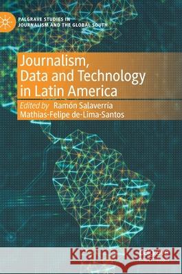 Journalism, Data and Technology in Latin America Salaverr Mathias-Felipe De-Lima-Santos 9783030658595 Palgrave MacMillan