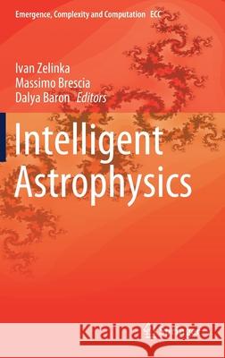 Intelligent Astrophysics Ivan Zelinka Massimo Brescia Dalya Baron 9783030658663 Springer