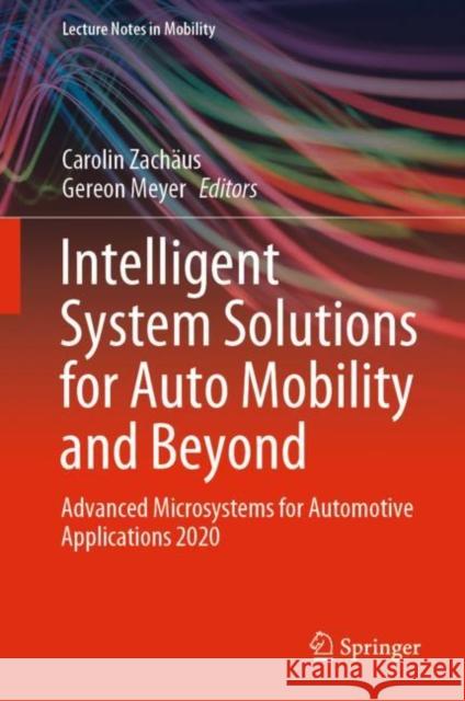 Intelligent System Solutions for Auto Mobility and Beyond: Advanced Microsystems for Automotive Applications 2020 Zach Gereon Meyer 9783030658700 Springer