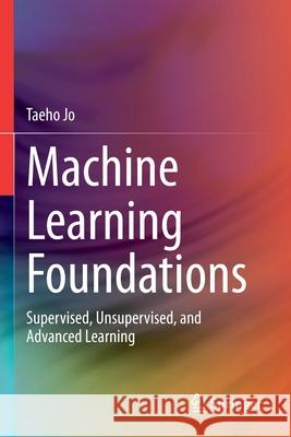 Machine Learning Foundations: Supervised, Unsupervised, and Advanced Learning Jo, Taeho 9783030659028
