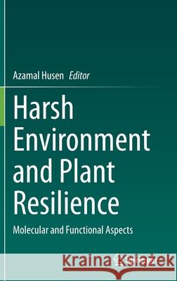 Harsh Environment and Plant Resilience: Molecular and Functional Aspects Azamal Husen 9783030659110 Springer