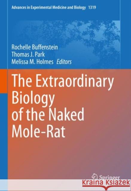 The Extraordinary Biology of the Naked Mole-Rat Rochelle Buffenstein Thomas Park Melissa Holmes 9783030659424