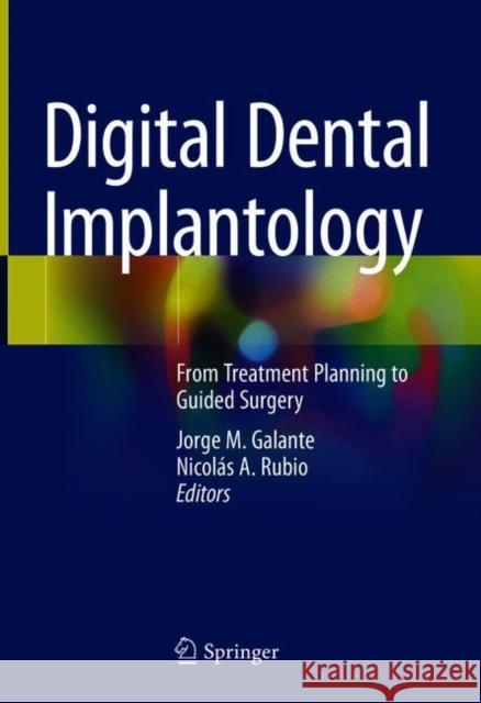Digital Dental Implantology: From Treatment Planning to Guided Surgery Jorge M. Galante Nicol 9783030659462 Springer