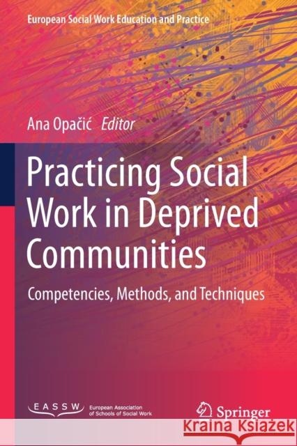 Practicing Social Work in Deprived Communities: Competencies, Methods, and Techniques Ana Opačic 9783030659899 Springer