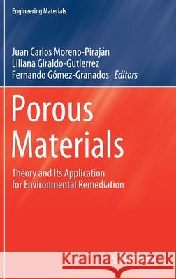 Porous Materials: Theory and Its Application for Environmental Remediation Moreno-Piraj Liliana Giraldo-Gutierrez Fernando Gomez-Granados 9783030659905