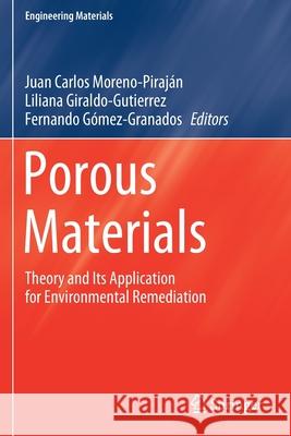 Porous Materials: Theory and Its Application for Environmental Remediation Moreno-Piraj Liliana Giraldo-Gutierrez Fernando G 9783030659936