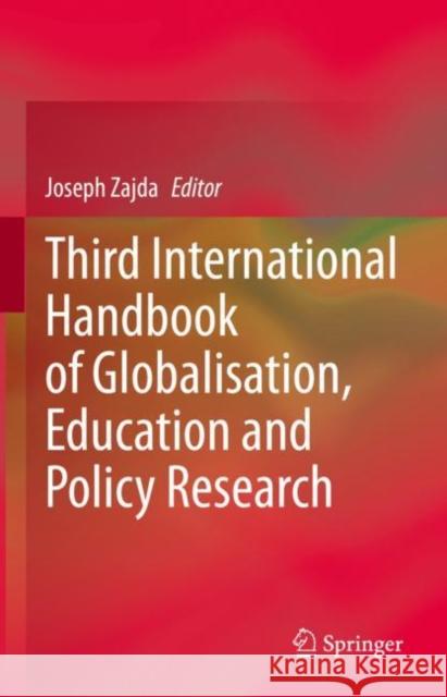Third International Handbook of Globalisation, Education and Policy Research Joseph Zajda 9783030660024 Springer