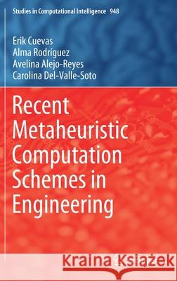 Recent Metaheuristic Computation Schemes in Engineering Erik Cuevas Alma Rodr 9783030660062 Springer