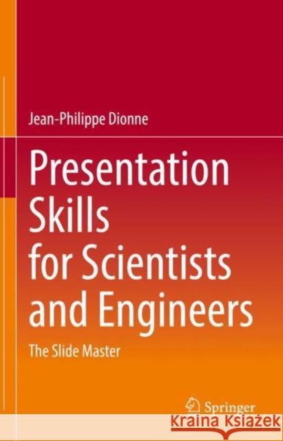 Presentation Skills for Scientists and Engineers: The Slide Master Jean-Philippe Dionne 9783030660680 Springer