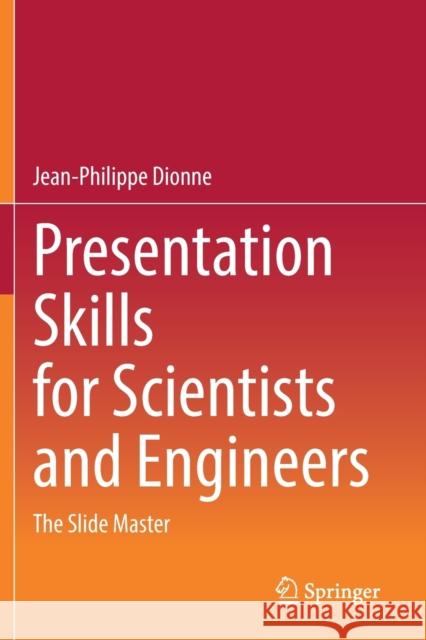 Presentation Skills for Scientists and Engineers: The Slide Master Dionne, Jean-Philippe 9783030660710