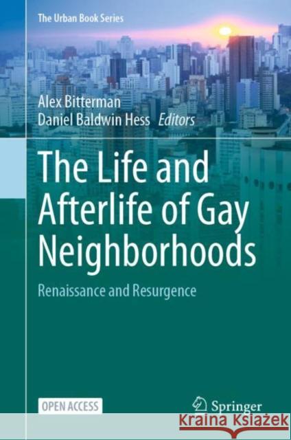 The Life and Afterlife of Gay Neighborhoods: Renaissance and Resurgence Alex Bitterman Daniel Baldwin Hess 9783030660727 Springer