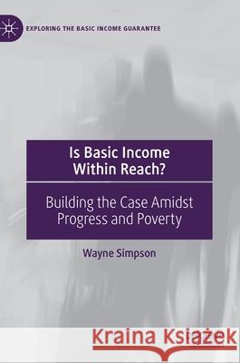 Is Basic Income Within Reach?: Building the Case Amidst Progress and Poverty Wayne Simpson 9783030660840 Palgrave MacMillan