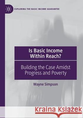 Is Basic Income Within Reach?: Building the Case Amidst Progress and Poverty Wayne Simpson 9783030660871 Palgrave MacMillan