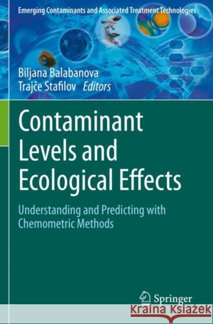 Contaminant Levels and Ecological Effects: Understanding and Predicting with Chemometric Methods Balabanova, Biljana 9783030661373 Springer International Publishing