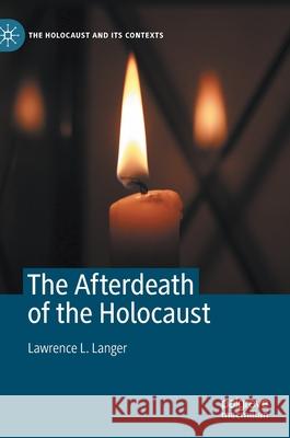 The Afterdeath of the Holocaust Lawrence L. Langer 9783030661380 Palgrave MacMillan