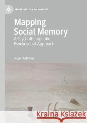 Mapping Social Memory: A Psychotherapeutic Psychosocial Approach Williams, Nigel 9783030661595