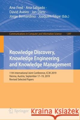 Knowledge Discovery, Knowledge Engineering and Knowledge Management: 11th International Joint Conference, Ic3k 2019, Vienna, Austria, September 17-19, Ana Fred Ana Salgado David Aveiro 9783030661953 Springer