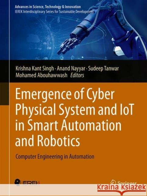 Emergence of Cyber Physical System and Iot in Smart Automation and Robotics: Computer Engineering in Automation Krishna Kant Singh Anand Nayyar Sudeep Tanwar 9783030662219