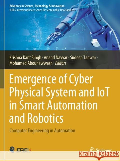 Emergence of Cyber Physical System and Iot in Smart Automation and Robotics: Computer Engineering in Automation Singh, Krishna Kant 9783030662240