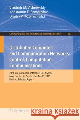 Distributed Computer and Communication Networks: Control, Computation, Communications: 23rd International Conference, Dccn 2020, Moscow, Russia, Septe Vladimir M. Vishnevskiy 9783030662417 Springer