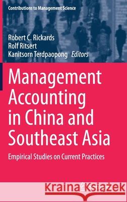 Management Accounting in China and Southeast Asia: Empirical Studies on Current Practices Robert C. Rickards Rolf Ritsert Kanitsorn Terdpaopong 9783030662448 Springer