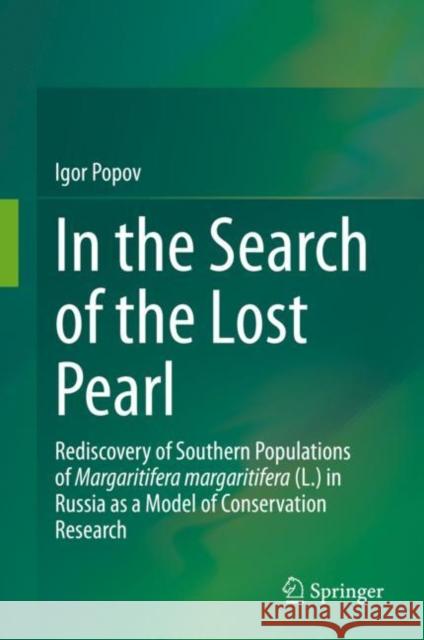 In the Search of the Lost Pearl: Rediscovery of Southern Populations of Margaritifera Margaritifera (L.) in Russia as a Model of Conservation Research Igor Popov 9783030662547