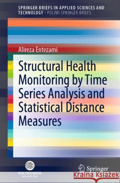 Structural Health Monitoring by Time Series Analysis and Statistical Distance Measures Alireza Entezami 9783030662585 Springer