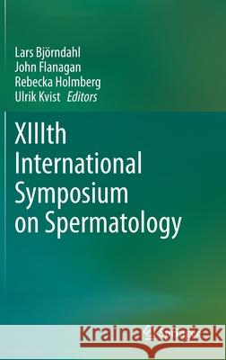 XIIIth International Symposium on Spermatology Bj John Flanagan Rebecka Holmberg 9783030662912 Springer