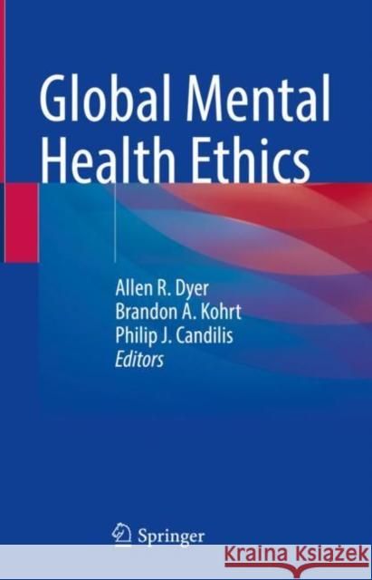 Global Mental Health Ethics Allen R. Dyer Brandon Kohrt Philip J. Candilis 9783030662950