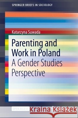 Parenting and Work in Poland: A Gender Studies Perspective Katarzyna Suwada 9783030663025 Springer