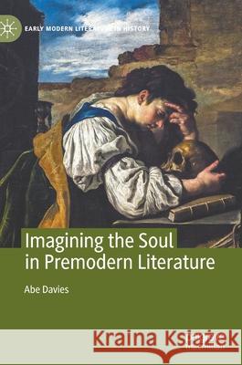 Imagining the Soul in Premodern Literature Abe Davies 9783030663322 Palgrave MacMillan