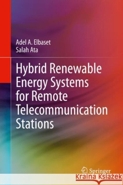 Hybrid Renewable Energy Systems for Remote Telecommunication Stations Adel A. Elbaset Salah Ata 9783030663438 Springer