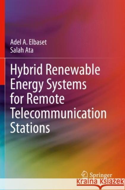 Hybrid Renewable Energy Systems for Remote Telecommunication Stations Elbaset, Adel A. 9783030663469 Springer International Publishing