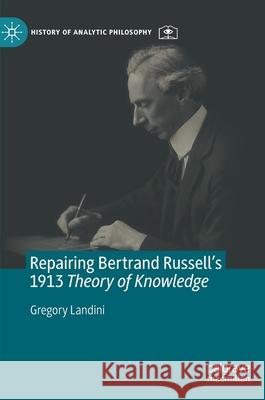 Repairing Bertrand Russell's 1913 Theory of Knowledge Gregory Landini 9783030663551