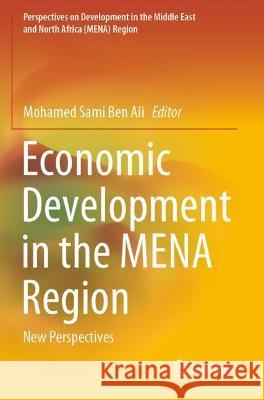 Economic Development in the Mena Region: New Perspectives Ben Ali, Mohamed Sami 9783030663827 Springer International Publishing