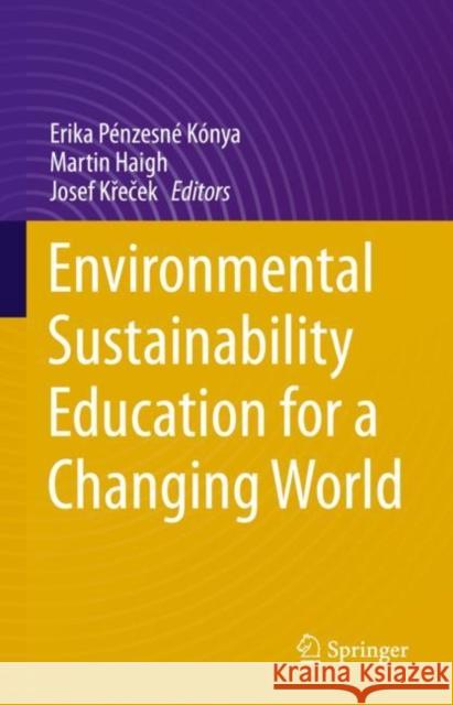 Environmental Sustainability Education for a Changing World P Martin Haigh Josef Křeček 9783030663834