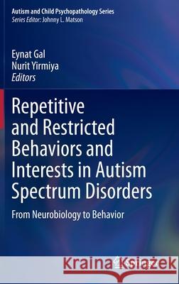 Repetitive and Restricted Behaviors and Interests in Autism Spectrum Disorders: From Neurobiology to Behavior Eynat Gal Nurit Yirmiya 9783030664442 Springer