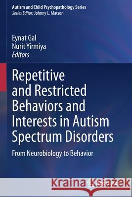 Repetitive and Restricted Behaviors and Interests in Autism Spectrum Disorders: From Neurobiology to Behavior Eynat Gal Nurit Yirmiya 9783030664473 Springer