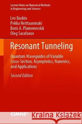 Resonant Tunneling: Quantum Waveguides of Variable Cross-Section, Asymptotics, Numerics, and Applications Lev Baskin Pekka Neittaanm 9783030664558 Springer