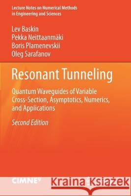 Resonant Tunneling: Quantum Waveguides of Variable Cross-Section, Asymptotics, Numerics, and Applications Lev Baskin Pekka Neittaanm 9783030664589 Springer
