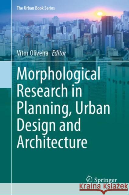 Morphological Research in Planning, Urban Design and Architecture V Oliveira 9783030664596 Springer