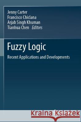 Fuzzy Logic: Recent Applications and Developments Carter, Jenny 9783030664763 Springer International Publishing