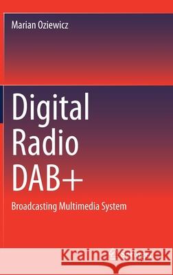 Digital Radio Dab+: Broadcasting Multimedia System Oziewicz, Marian 9783030664770 Springer