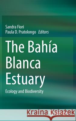 The Bahía Blanca Estuary: Ecology and Biodiversity Fiori, Sandra M. 9783030664855 Springer