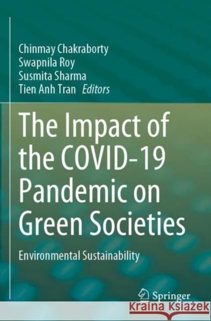 The Impact of the Covid-19 Pandemic on Green Societies: Environmental Sustainability Chakraborty, Chinmay 9783030664923