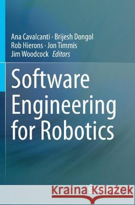 Software Engineering for Robotics Ana Cavalcanti Brijesh Dongol Rob Hierons 9783030664961